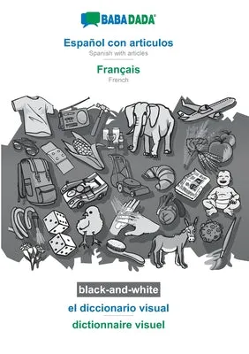 BABADADA BLACKANDWHITE, ESPAOL CON ARTICULOS  FRANAIS, EL DICCIONARIO VISUAL  DICTIONNAIRE VISUEL: SPANISH WITH ARTICLES  F