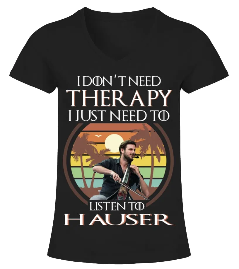 I DON'T NEED THERAPY I JUST NEED TO LISTEN TO HAUSER Camiseta cuello pico Mujer